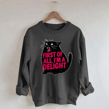 First of All I'm a Delight Funny Cat Sweatshirt