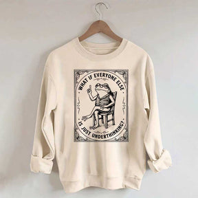 What If Everyone Else Is Just Underthinking Sweatshirt