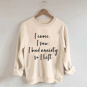 I Came I Saw I Had Anxiety So I Left Funny Sweatshirt