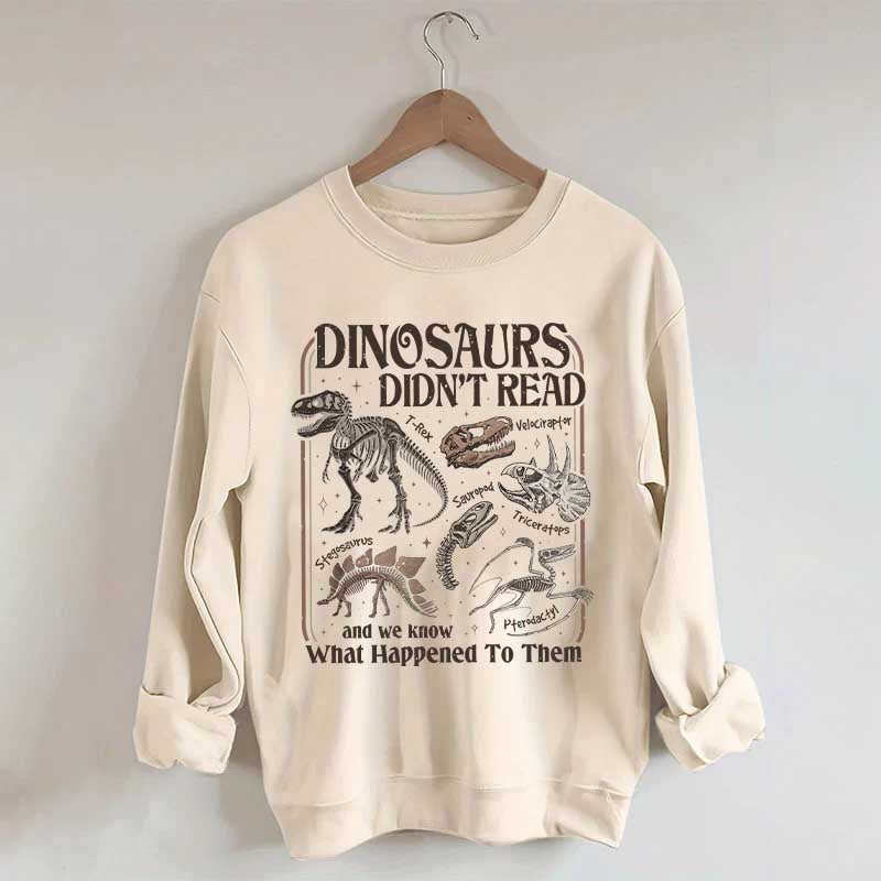 Dinosaurs Didn't Read Sweatshirt