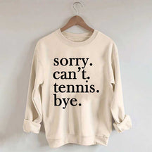 Sorry Can't Tennis Bye Sweatshirt