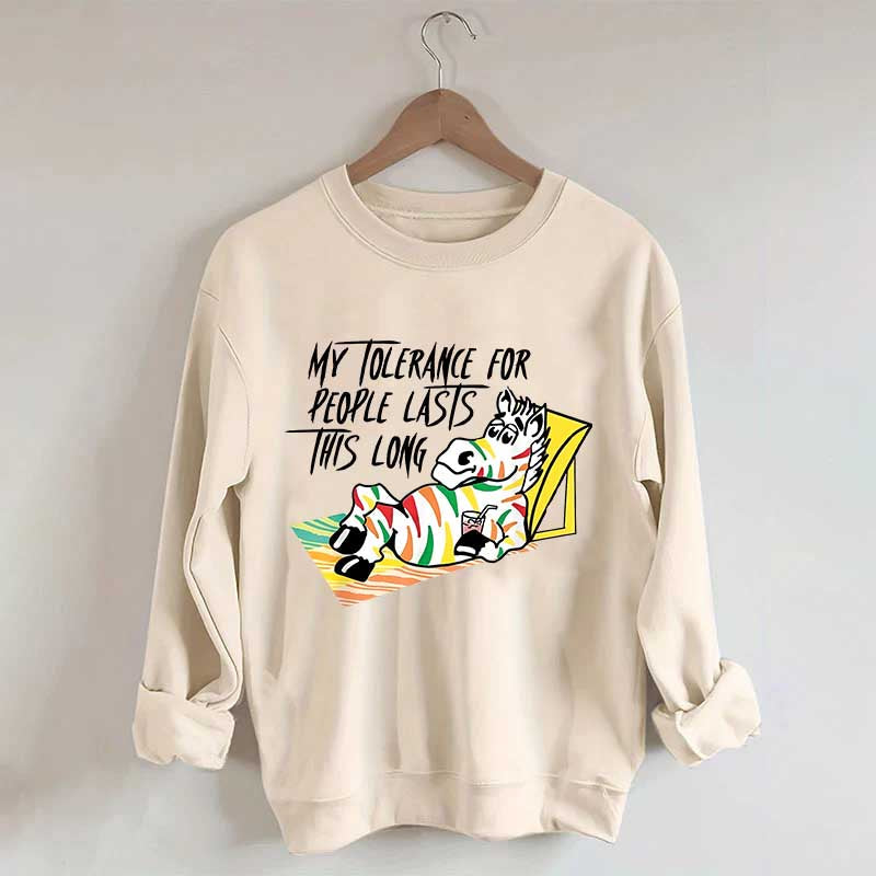 My Tolerance for People Lasts This Long Sweatshirt