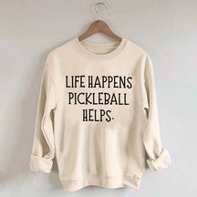 Life Happens Pickleball Helps Sweatshirt