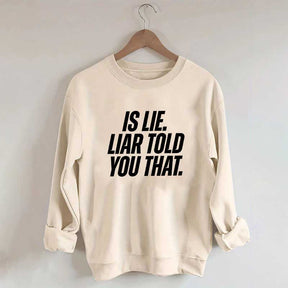 Is Lie Liar Told You That Hockey Sweatshirt