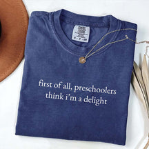 First Of All Preschoolers Think I'm A Delight Minimalist T-Shirt