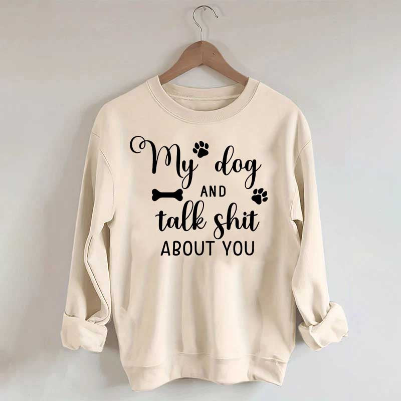 My Dog And I Talk Shit About You Cute Paw Sweatshirt