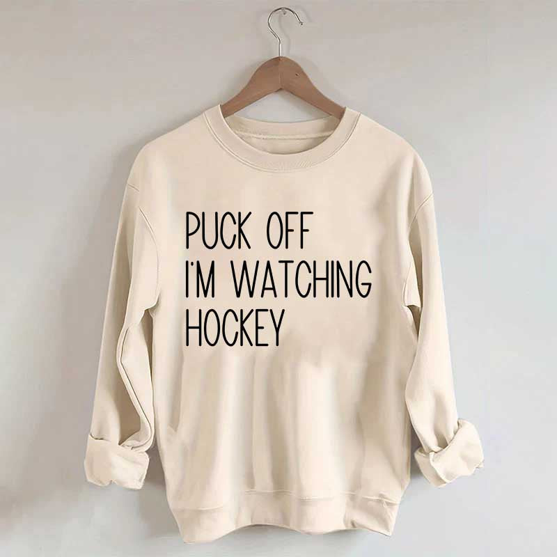 Puck Off Im Watching Hockey Sweatshirt