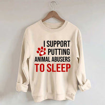 I Support Putting Animal Abusers To Sleep Sweatshirt
