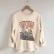 I'm Not Always A Train Wreck Sweatshirt