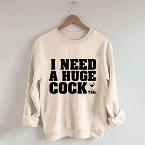 I Need A Huge Cock Tall Sweatshirt
