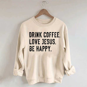 Retro Drink Coffee Love Jesus Be Happy Sweatshirt