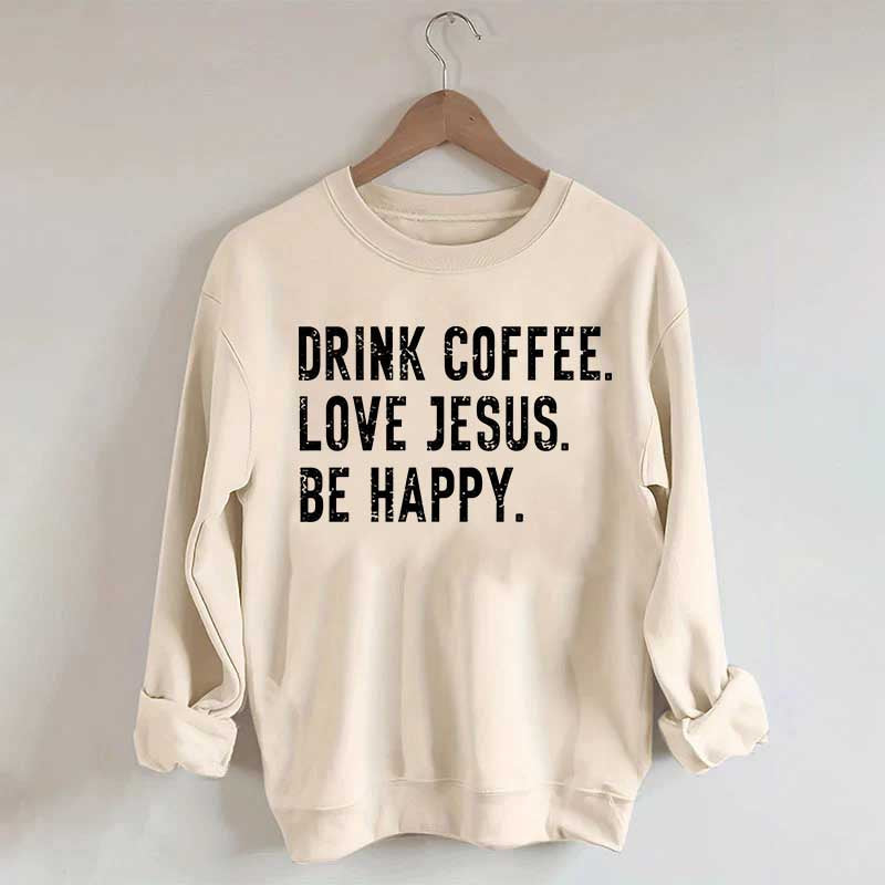 Retro Drink Coffee Love Jesus Be Happy Sweatshirt
