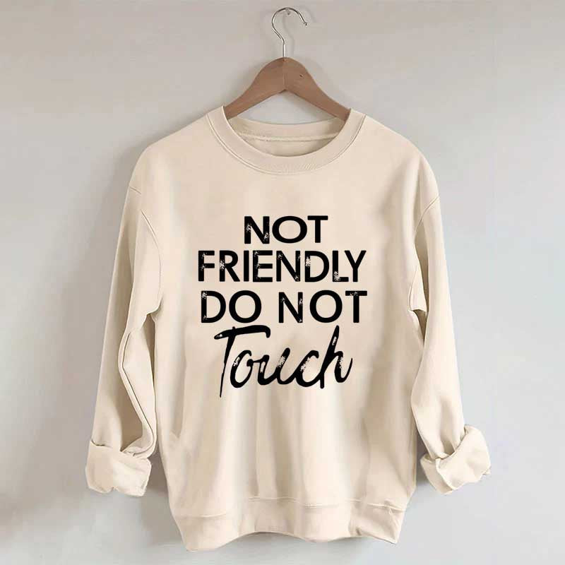 Not Friendly Do Not Touch Sweatshirt