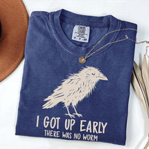 I Got Up Early There Was No Worm T-Shirt