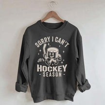 Sorry I Can't Hockey Season Sweatshirt