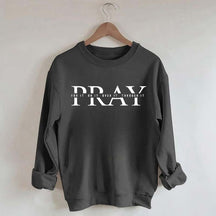 PRAY Inspirational Religious Quote Faith Sweatshirt