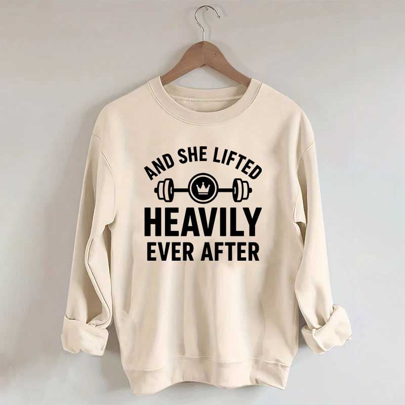 And She Lifted Heavily Ever After Workout Sweatshirt