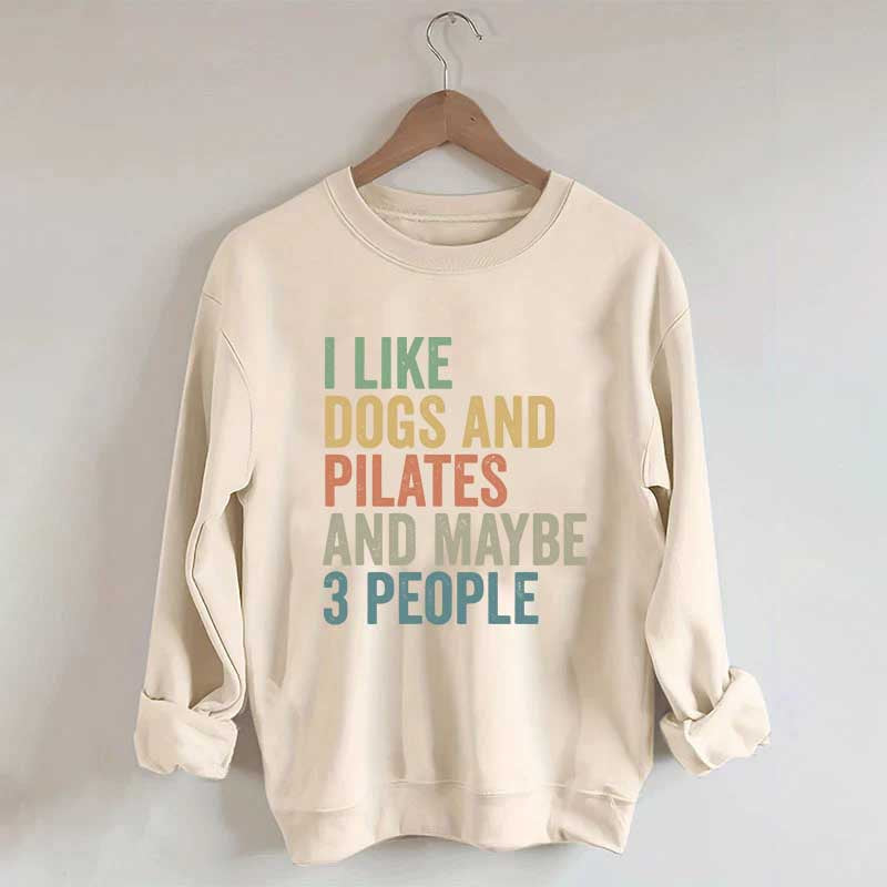 I Like Dogs And Pilates And Maybe 3 People Sweatshirt