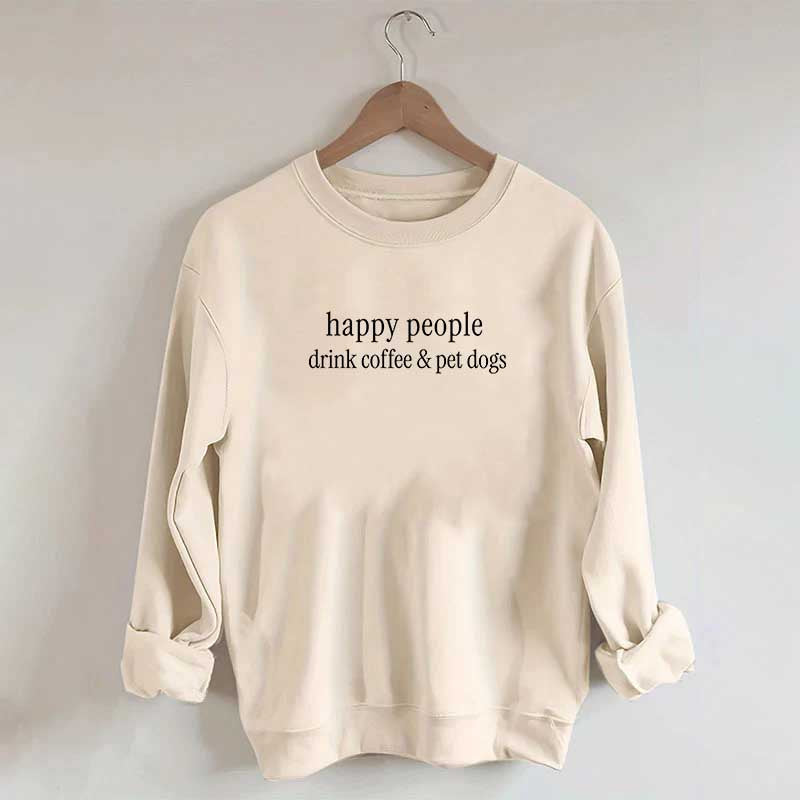 Happy People Drink Coffee & Pet Dogs Sweatshirt