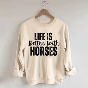 Life Is Better With Horses Sweatshirt