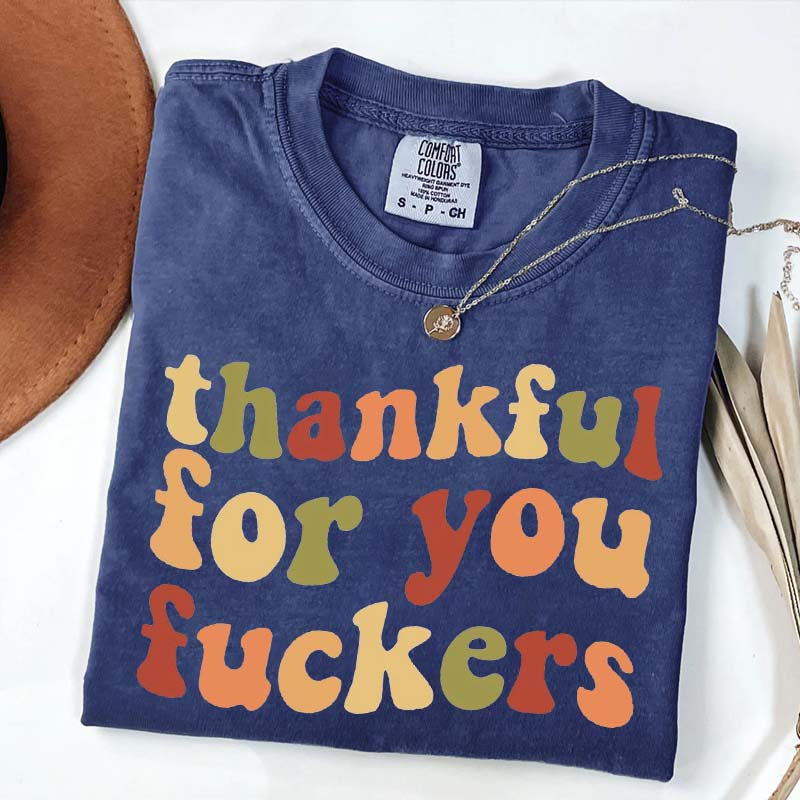 Thankful For You Fuvkers Friendsgiving T-Shirt