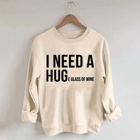 I Need A Huge Glass Of Wine Sweatshirt