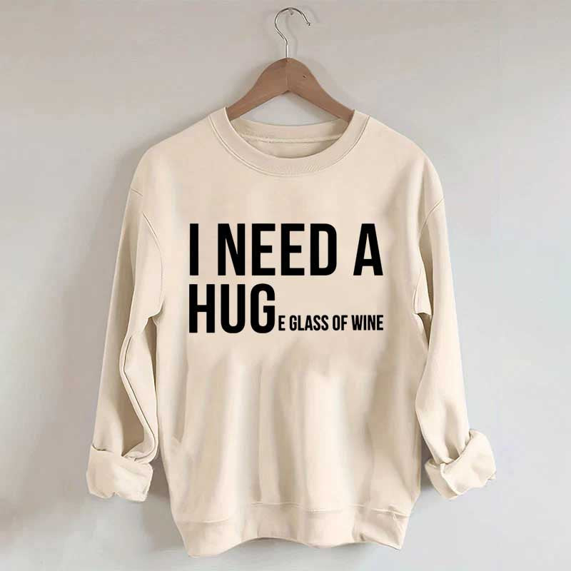 I Need A Huge Glass Of Wine Sweatshirt