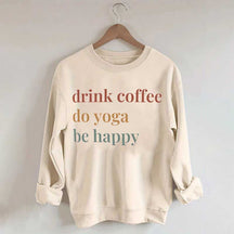 Drink Coffee Do Yoga Be Happy Sweatshirt