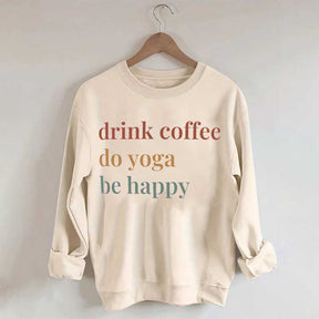 Drink Coffee Do Yoga Be Happy Sweatshirt