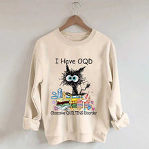 I Have OQD Obsessive Quilting Disorder Sweatshirt