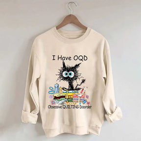 I Have OQD Obsessive Quilting Disorder Sweatshirt