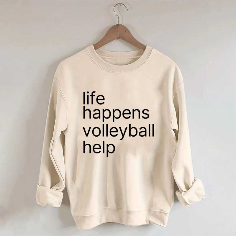 Life Happens Volleyball Help Sweatshirt