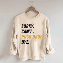 Sorry Can't Puck Drop Bye Hockey Sweatshirt