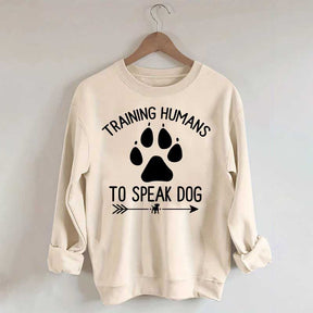 Training Humans To Speak Dog Sweatshirt