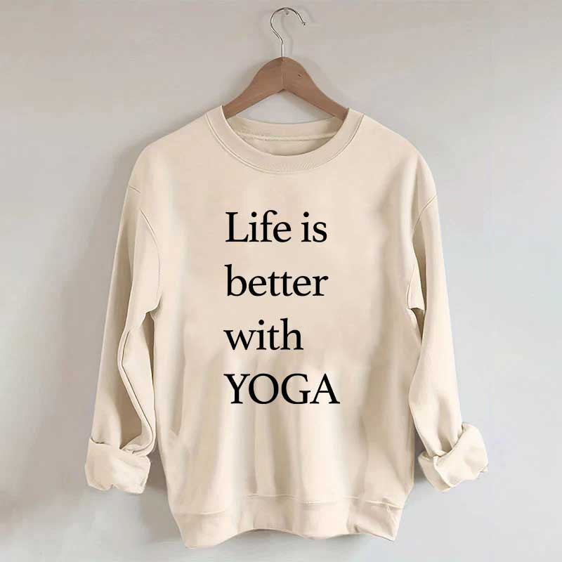 Life Is Better With Yoga Sweatshirt
