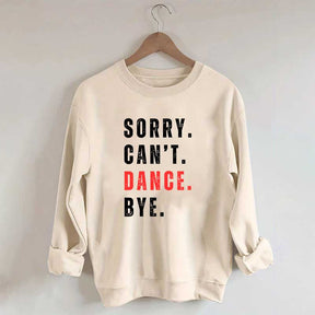 Sorry Can't Dance Bye Sweatshirt