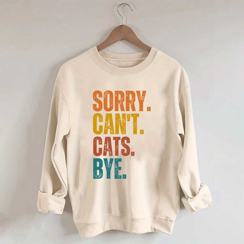 Sorry Can't Cats Bye Sweatshirt