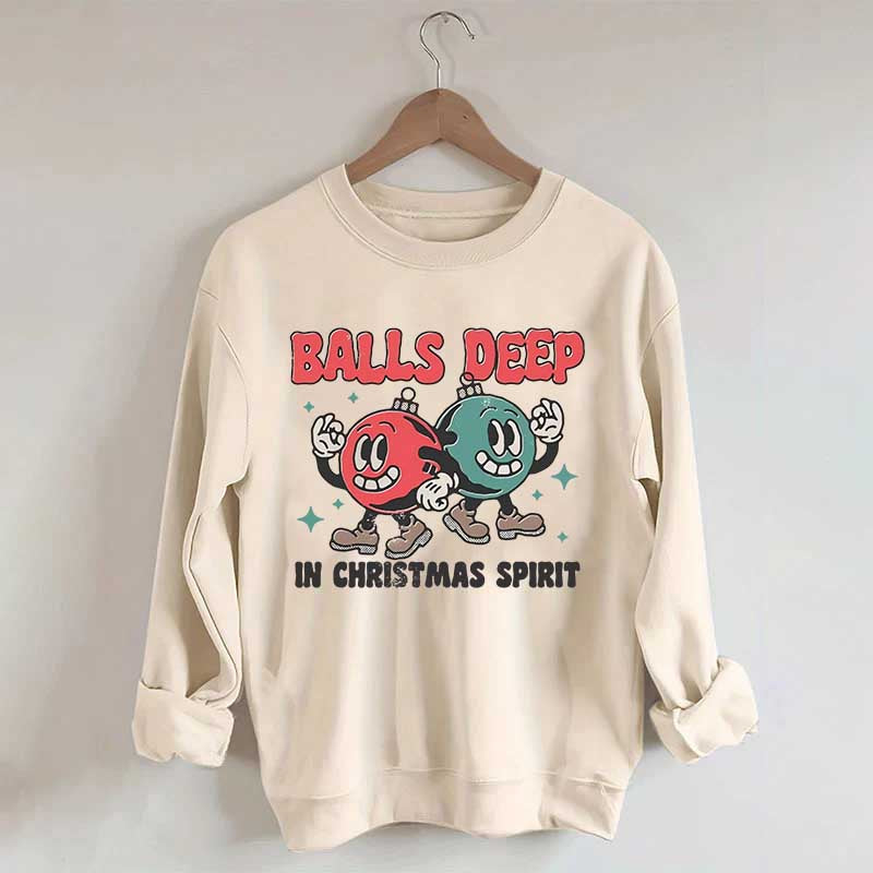 Balls Deep in Christmas Spirit Sweatshirt