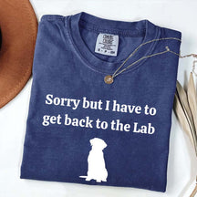 Sorry But I Have To Get Back To The Lab T-Shirt