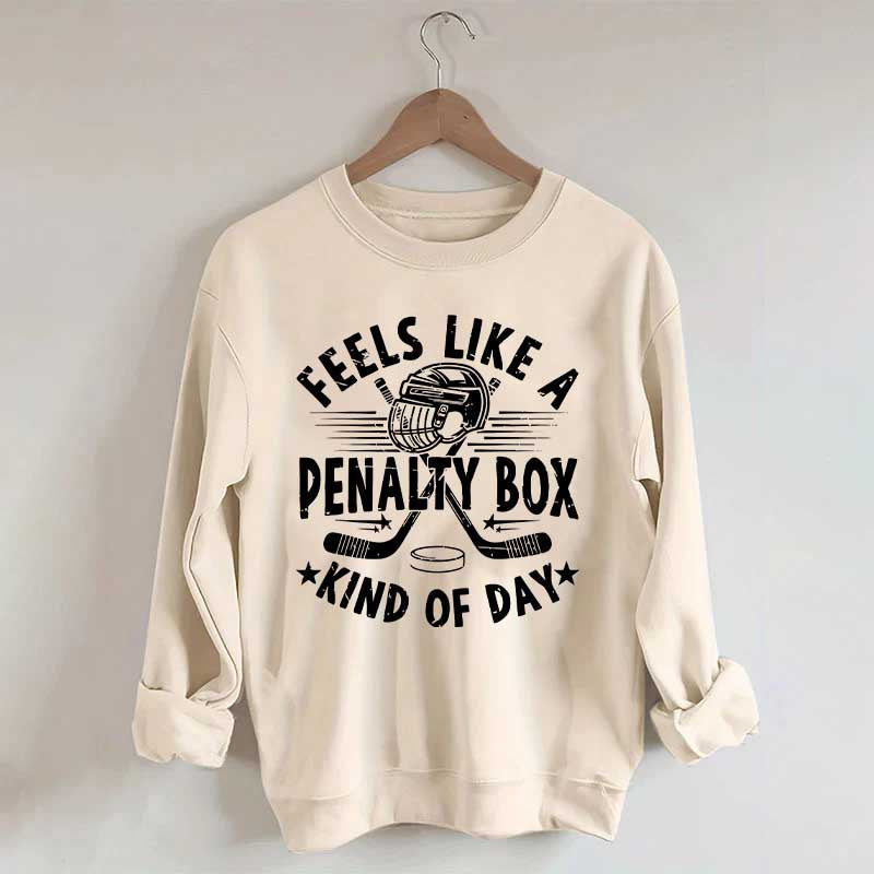 Feels Like A Penalty Box Kind Of Day Mom Sweatshirt