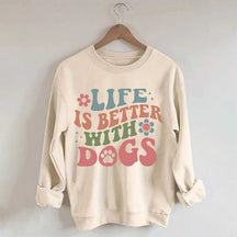 Life is Better With Dogs Sweatshirt