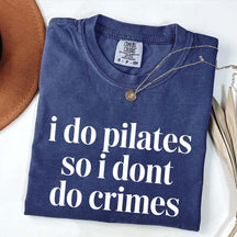I Do Pilates So I Dont Do Crimes T-Shirt
