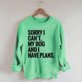 Sorry I Can't My Dog And I Have Plants Sweatshirt