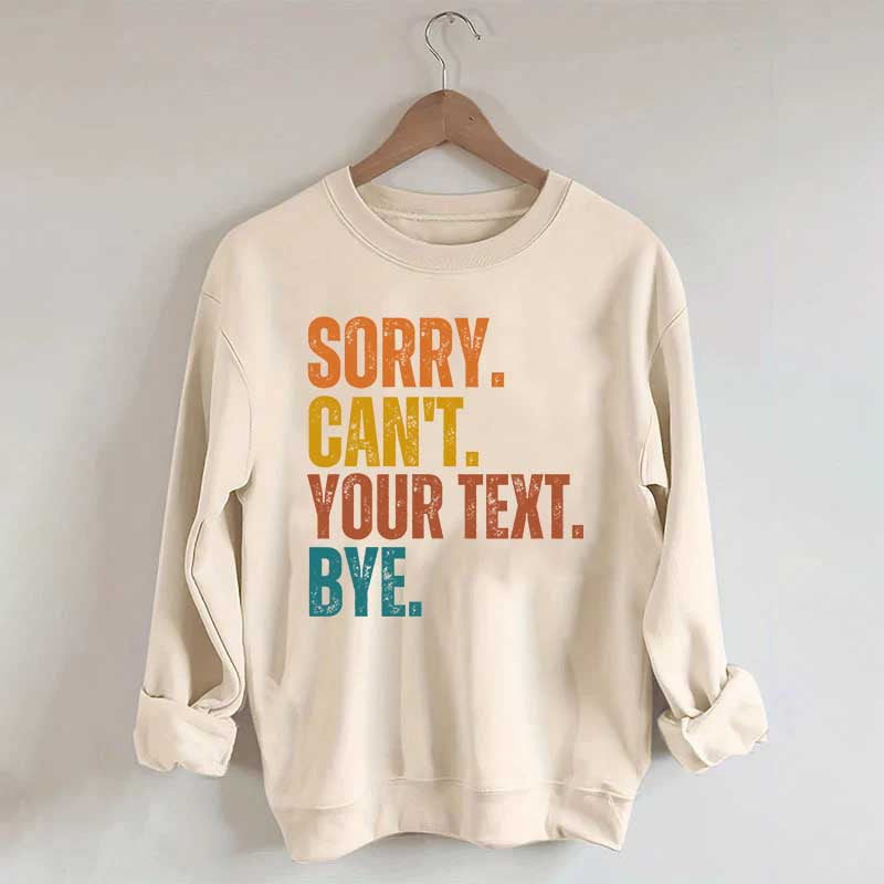 Funny Sorry Can't Bye Custom Sweatshirt