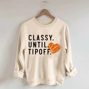 Classy Until Tipoff Basketball Mom Sweatshirt