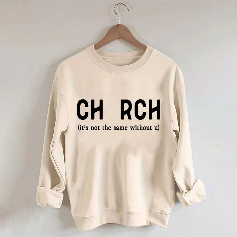 Church It's Not The Same Without U Sweatshirt