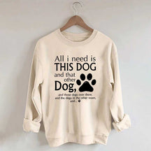 All I Need Is This Dog And That Other Dog Sweatshirt