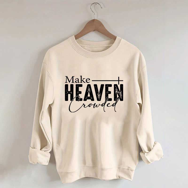 Make Heaven Crowded Sweatshirt