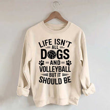 Dogs and Volleyball Life Quote Sweatshirt