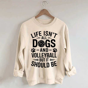 Dogs and Volleyball Life Quote Sweatshirt